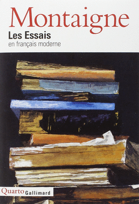 LES ESSAIS : ÉDITION COMPLÈTE