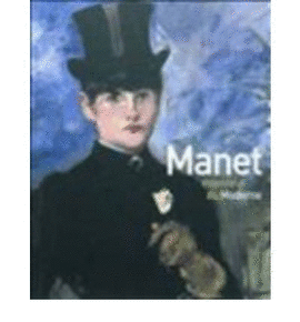 MANET : L´HÉROÏSME DE LA VIE MODERNE