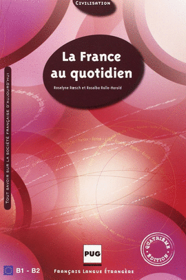LA FRANCE AU QUOTIDIEN, B1-B2 : TOUT SAVOIR SUR LA SOCIÉTÉ FRANÇAISE D´AUJOURD´HUI
