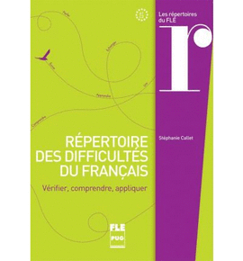 RÉPERTOIRE DES DIFFICULTÉS DU FRANÇAIS, A1-C2 : VÉRIFIER, COMPRENDRE, APPLIQUER