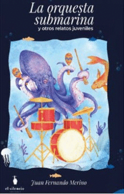 LA ORQUESTA SUBMARINA Y OTROS RELATOS JUVENILES