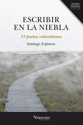 ESCRIBIR EN LA NIEBLA : 14 POETAS COLOMBIANOS