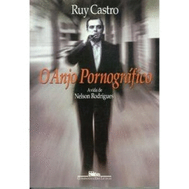 ANJO PORNOGRAFICO, O - A VIDA DE NELSON RODRIGUES - CASTRO 1 ED 1992