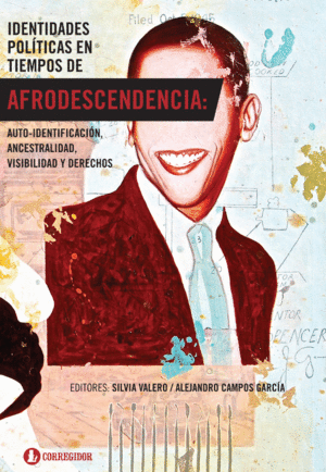 IDENTIDADES POLITICAS EN TIEMPOS DE AFRODESCENDENCIA. AUTO-IDENTIFICACION, ANCESTRALIDAD, VISIBILIDA