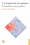 LA IZQUIERDA LACANIANA : PSICOANÁLISIS, TEORÍA, POLÍTICA