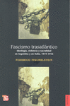 FASCISMO TRASATLÁNTICO. IDEOLOGÍA, VIOLENCIA Y SACRALIDAD EN ARGENTINA Y EN ITALIA, 1919-1945