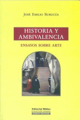HISTORIA Y AMBIVALENCIA. ENSAYOS SOBRE ARTE.