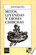 MITOS, LEYENDAS Y DIOSES CHIBCHAS