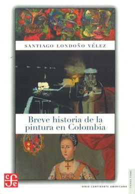 BREVE HISTORIA DE LA PINTURA EN COLOMBIA