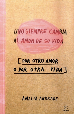 UNO SIEMPRE CAMBIA AL AMOR DE SU VIDA (POR OTRO AMOR O POR OTRA VIDA)