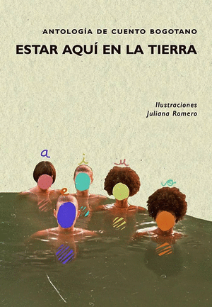 ESTAR AQUÍ EN LA TIERRA. ANTOLOGÍA DE CUENTO BOGOTANO