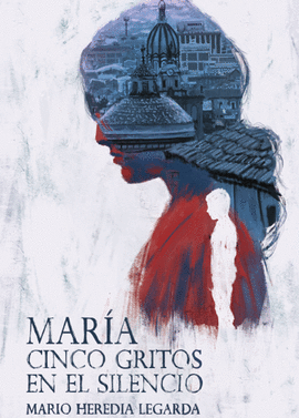 MARÍA: CINCO GRITOS EN EL SILENCIO