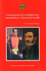 CONSECUENCIAS DE LA RIVALIDAD ENTRE SIMON BOLIVAR Y MANUEL DEL CASTILLO