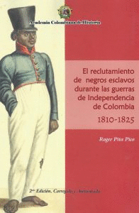 EL RECLUTAMIENTO DE NEGROS ESCLAVOS DURANTE LAS GUERRAS DE INDEPENDENCIA DE COLOMBIA 1810 1825
