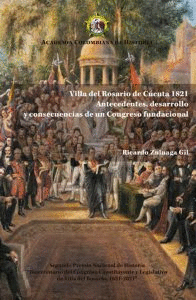 VILLA DEL ROSARIO DE CUCUTA 1821 ANTECEDENTES DESARROLLO Y CONSECUENCIAS DE UN CONGRESO FUNDACIONAL