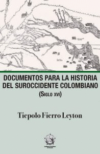 DOCUMENTOS PARA LA HISTORIA DEL SUROCCIDENTE COLOMBIANO SIGLO XVI