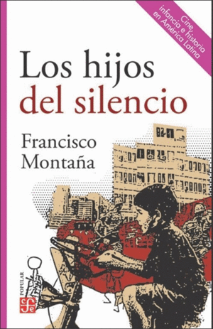 HIJOS DEL SILENCIO, LOS. CINE, INFANCIA E HISTORIA EN AMÉRICA LATINA