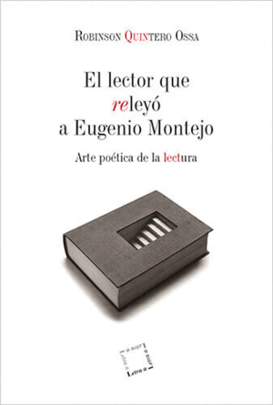 EL LECTOR QUE RELEYÓ A EUGENIO MONTEJO. ARTE POÉTICA DE LA LECTURA