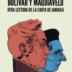 BOLÍVAR Y MAQUIAVELO OTRA LECTURA DE LA CARTA DE JAMAICA