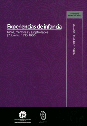 EXPERIENCIAS DE INFANCIA : NIÑOS, MEMORIAS Y SUBJETIVIDADES (COLOMBIA, 1930-1950