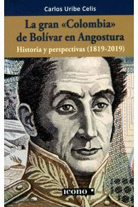 LA GRAN <<COLOMBIA>> DE BOLIVAR EN ANGOSTURA HISTORIA Y PERSPECTIVAS (1819 - 2019)