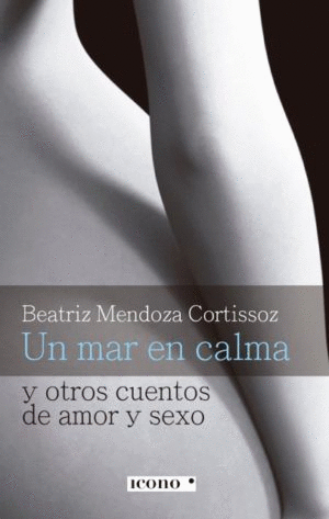 UN MAR EN CALMA Y OTROS CUENTOS DE AMOR Y SEXO