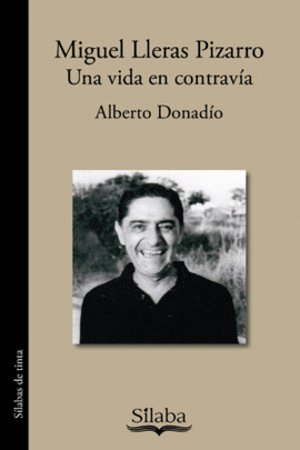 MIGUEL LLERAS PIZARRO UNA VIDA EN CONTRAVÍA