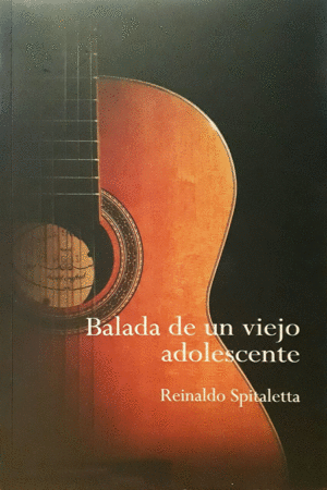 BALADA DE UN VIEJO ADOLESCENTE / REINALDO SPITALETTA.