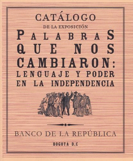 PALABRAS QUE NOS CAMBIARON: LENGUAJE Y PODER EN EL INDEPENDENCIA