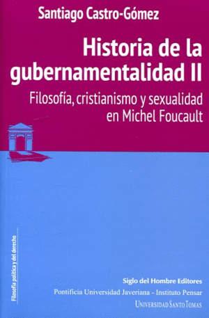 HISTORIA DE LA GUBERNAMENTALIDAD II. FILOSOFIA CRISTIANISMO Y SEXUALIDAD EN MICHEL FOUCAULT