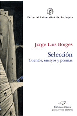 JORGE LUIS BORGES SELECCION (2ª ED) CUENTOS ENSAYOS Y POEMAS