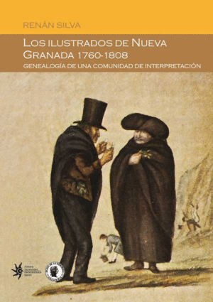 LOS ILUSTRADOS DE NUEVA GRANADA 1760-1808. GENEALOGIA DE UNA COMUNIDAD DE INTERPRETACION