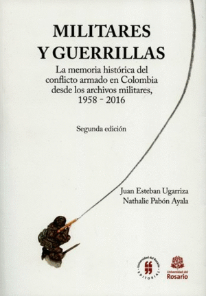 MILITARES Y GUERRILLAS (2ª ED) LA MEMORIA HISTORICA DEL CONFLICTO ARMADO EN COLOMBIA DESDE LOS ARCHI