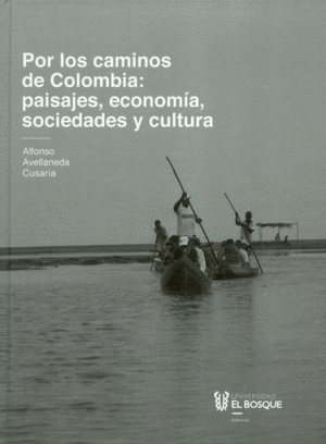 POR LOS CAMINOS DE COLOMBIA: PAISAJES, ECONOMÍA, SOCIEDADES Y CULTURA