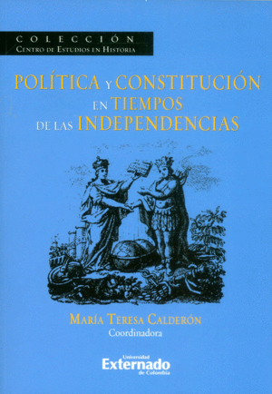 POLÍTICA Y CONSTITUCIÓN EN TIEMPOS DE LAS INDEPENDENCIAS