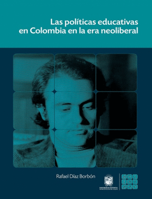 LAS POLITICAS EDUCATIVAS EN COLOMBIA EN LA ERA NEOLIBERAL