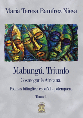 MABUNGÚ. TRIUNFO. COSMOGONÍA AFRICANA, POEMAS BILINGÜES: ESPAÑOL  PALENQUERO