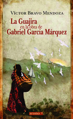 GUAJIRA EN LA OBRA DE GABRIEL GARCIA MARQUEZ, LA