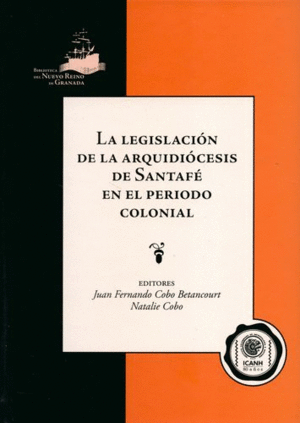 LA LEGISLACION DE LA ARQUIDIOCESIS DE SANTAFE EN EL PERIODO COLONIAL