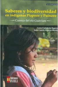 SABERES Y BIODIVERSIDAD EN INDÍGENAS PIAPOCO Y PUINAVE : CUENCA DEL RÍO GUAVIARE