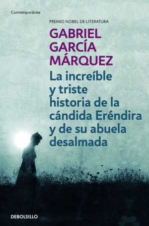 LA INCREIBLE Y TRISTE HISTORIA DE LA CANDIDA ERENDIDA Y DE SU ABUELA DESALMADA