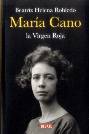 MARÍA CANO, LA VIRGEN ROJA / BEATRIZ HELENA ROBLEDO.