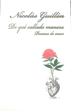 DE QUÉ CALLADA MANERA.POEMAS DE AMOR