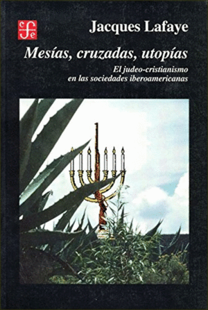 MESÍAS, CRUZADAS, UTOPÍAS: EL JUDEO-CRISTIANISMO EN LAS SOCIEDADES IBÉRICAS