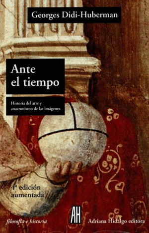 ANTE EL TIEMPO HISTORIA DEL ARTE Y ANACRONISMO DE LAS IMAGENES