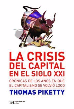 CRISIS DEL CAPITAL EN EL SIGLO XXI CRONICAS DE LOS AÑOS EN QUE EL CAPITALISMO SE VOLVIO LOCO, LA