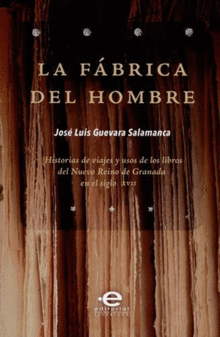 FABRICA DEL HOMBRE. HISTORIAS DE VIAJES Y USOS DE LOS LIBROS, LA