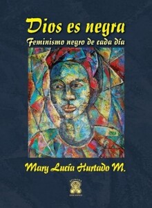 DIOS ES NEGRA. FEMINISMO NEGRO DE CADA DÍA